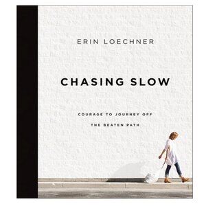 Chasing Slow by Erin Loechner Hardcover